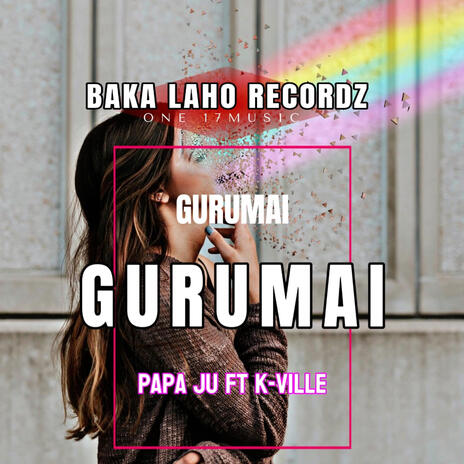 GURUMAI ft. PAPA JU & K-VILLE