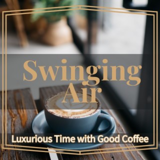 Luxurious Time with Good Coffee