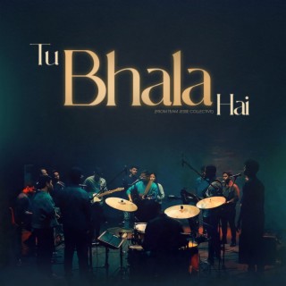 Tu Bhala Hai (From Team Jesse Collective)