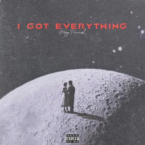 I GOT EVERYTHING | Boomplay Music