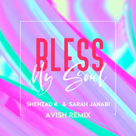 Bless My Soul (Avish Remix) ft. Sarah Janabi | Boomplay Music