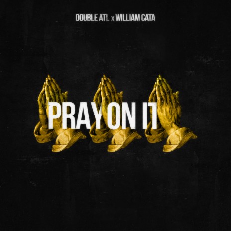 Pray On It ft. William Cata | Boomplay Music