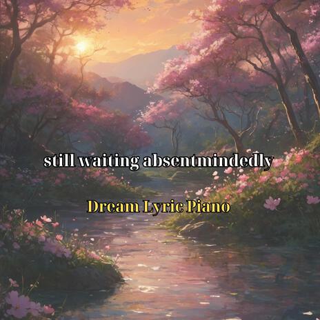 still waiting absentmindedly | Boomplay Music