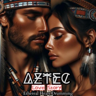Aztec Love Story: Heart Drumming Meditation, Mystical Soothing Ambient Music