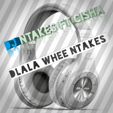 Dlala whee Ntakes ft. Cisha | Boomplay Music