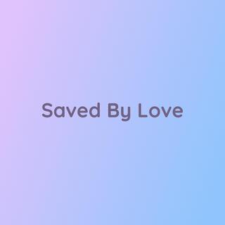 Saved By Love