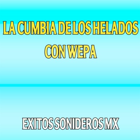 La Cumbia de los Helados con Wepa | Boomplay Music