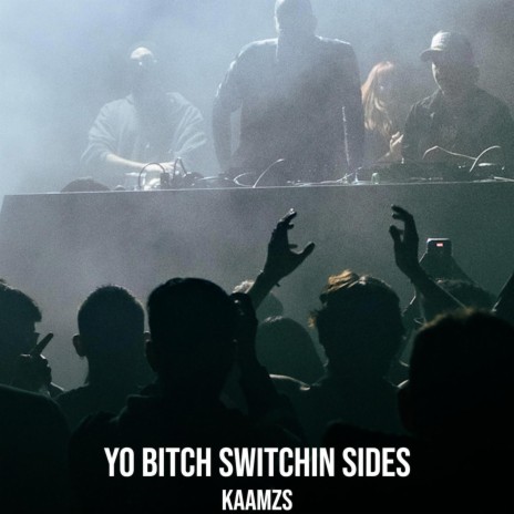 Yo Bitch Switchin Sides | Boomplay Music