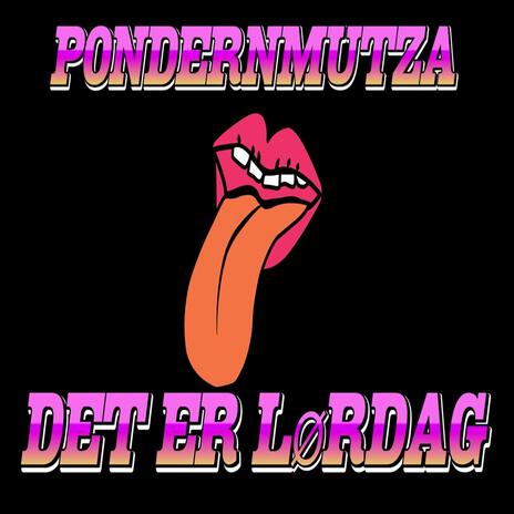 PONDERNMUTZA - DET ER LØRDAG | Boomplay Music