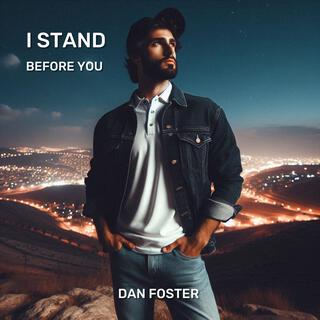 I STAND BEFORE YOU