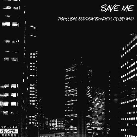 SAVE ME ft. Sorrow Bringer & Elijah Who | Boomplay Music