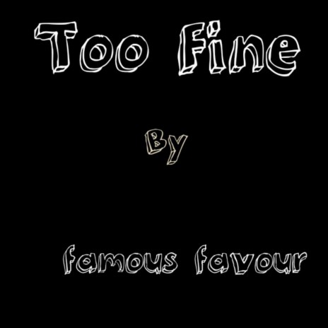 Too Fine | Boomplay Music