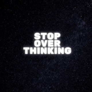Stop Over Thinking