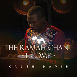 The Ramah Chant (I come)