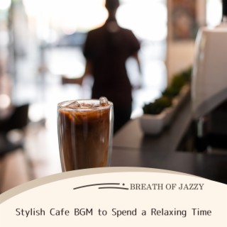 Stylish Cafe Bgm to Spend a Relaxing Time