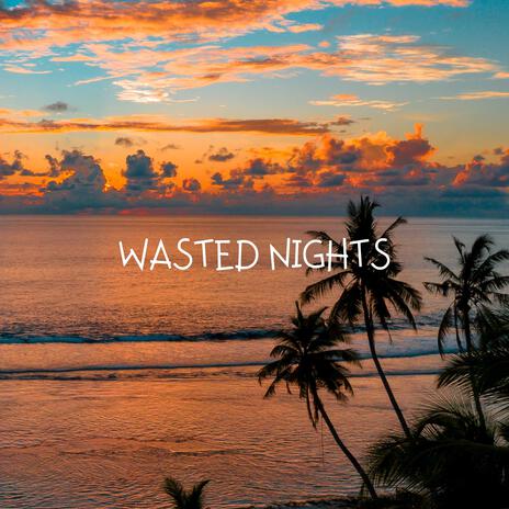 Wasted Nights ft. Forgvn | Boomplay Music