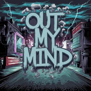 OUT MY MIND