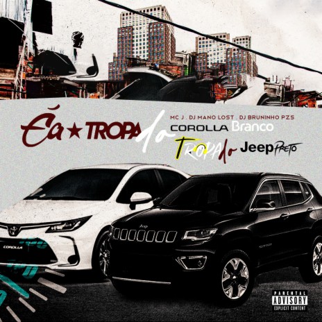 É a Tropa do Corolla Branco, Tropa do Jeep Preto ft. Dj Mano Lost & MC J | Boomplay Music