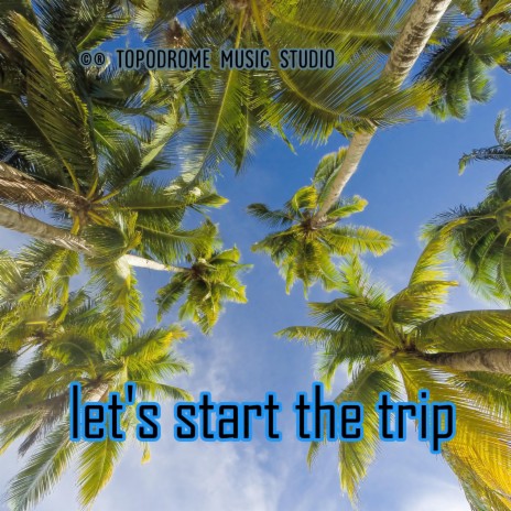 Let Us Start The Trip | Boomplay Music