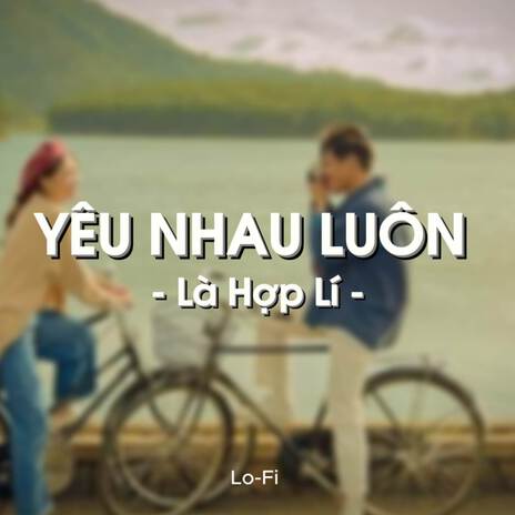 BEAT Yêu Nhau Luôn Là Hợp Lí (Lofi) | Boomplay Music