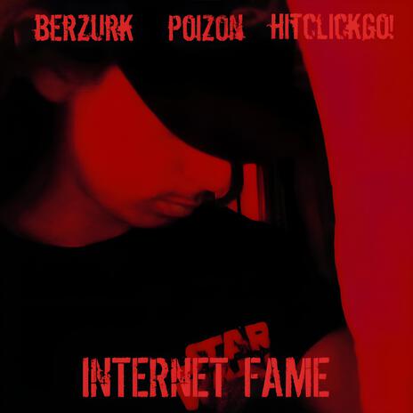 INTERNET FAME ft. Berzurk & HitClickGo! | Boomplay Music