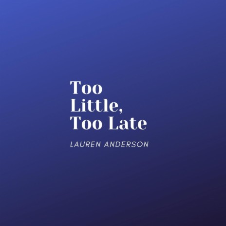 Too Little, Too Late | Boomplay Music