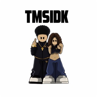 T.M.S.I.D.K.