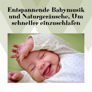 Entspannende Babymusik und Naturgeräusche, Um schneller einzuschlafen