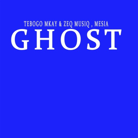 Ghost ft. Zeq Musiq & Mesia | Boomplay Music