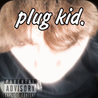 plug kid.