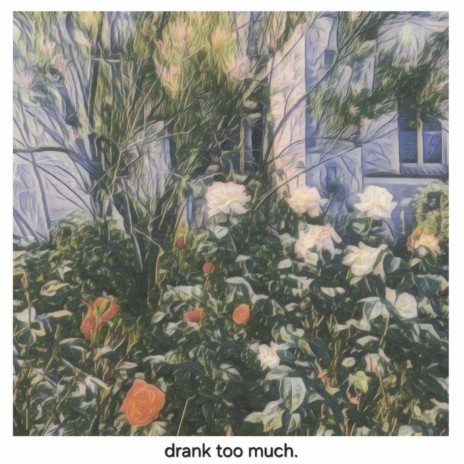 drank too much | Boomplay Music