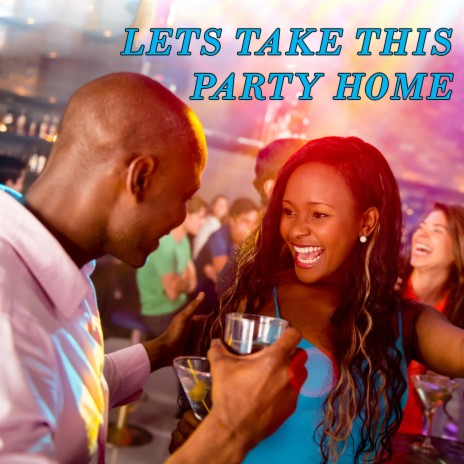 Lets Take This Party Home | Boomplay Music