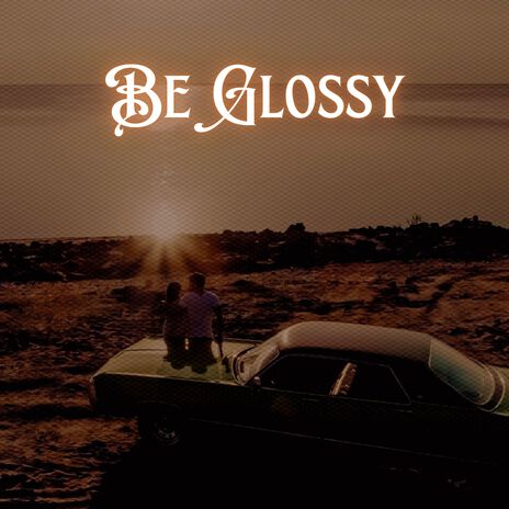 Be Glossy | Boomplay Music