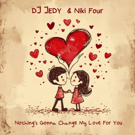Nothing's Gonna Change My Love for You ft. Niki Four | Boomplay Music