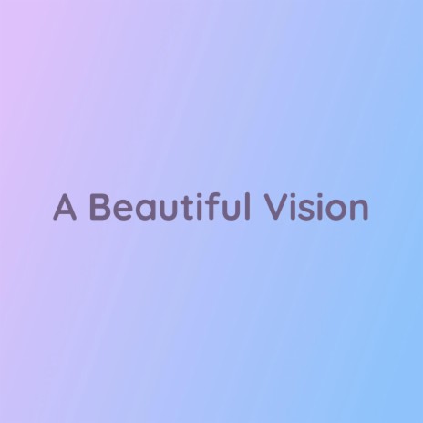 A Beautiful Vision | Boomplay Music