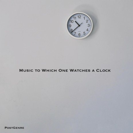Music to Which One Watches a Clock