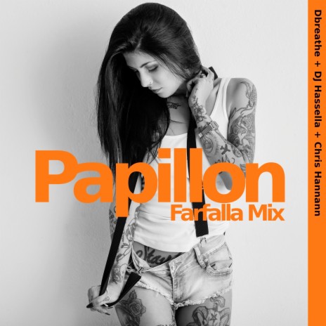 Papillon (Farfalla Mix) ft. DJ Hassella & Chris Hannann