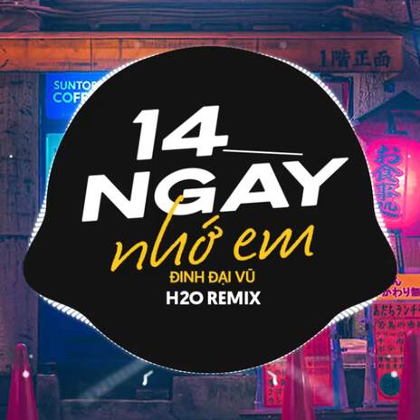 14 Ngày Nhớ Em (Remix Vinahouse) ft. Đinh Đại Vũ | Boomplay Music