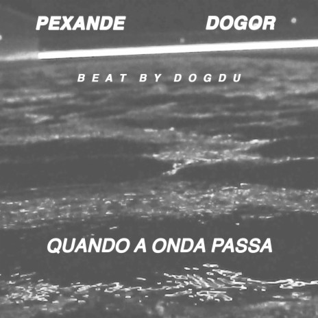 Quando a Onda Passa ft. Pexande & Dogdu BEAT$ | Boomplay Music