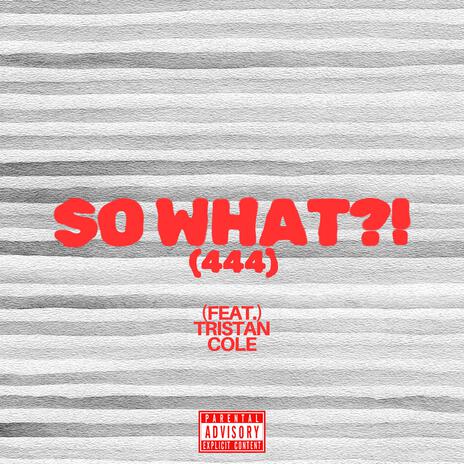 So What (444) ft. Tristan Cole | Boomplay Music