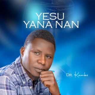 Yesu Yana Nan