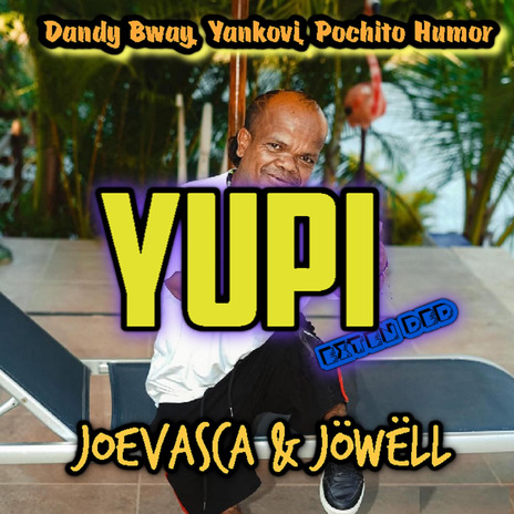 Yupi (Extended) ft. Yankovi, Pochito Humor, Joevasca & Jöwëll | Boomplay Music