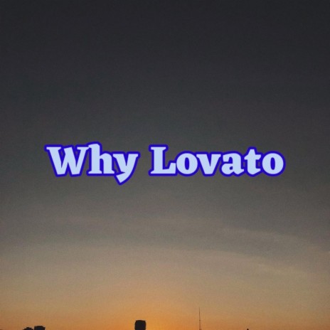 Why Lovato | Boomplay Music