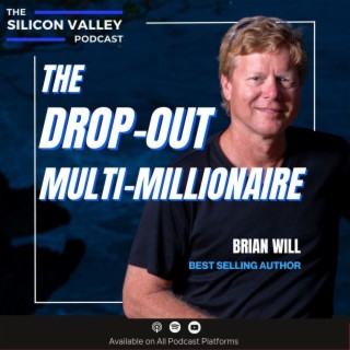 Ep 172 The Drop-Out Multi-Millionaire with Brian Will