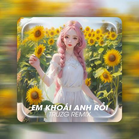 Em Khoái Anh Rồi (Remix) ft. Huỳnh Mộng Như & Hào JK | Boomplay Music