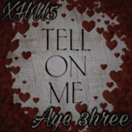 Tell On Me ft. Aye 3hree | Boomplay Music