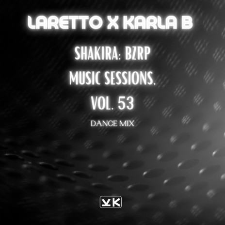 Shakira: Bzrp Music Sessions, Vol. 53 (Dance Mix) ft. Karla B | Boomplay Music