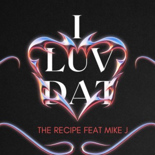 I LUV DAT ft. MIKE J lyrics | Boomplay Music