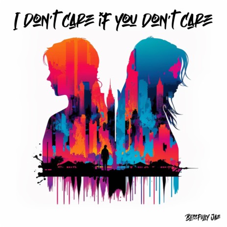 I Don't Care If You Don't Care | Boomplay Music