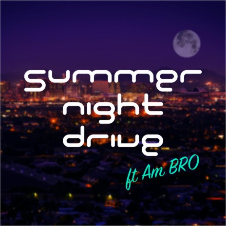 Summer Night Drive ft. Am BRO | Boomplay Music